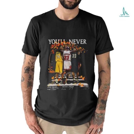 Kobe Bryant Michael Jordan Lebron James You’ll Never Walk Alone Signatures Shirt