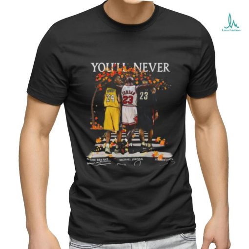 Kobe Bryant Michael Jordan Lebron James You’ll Never Walk Alone Signatures Shirt