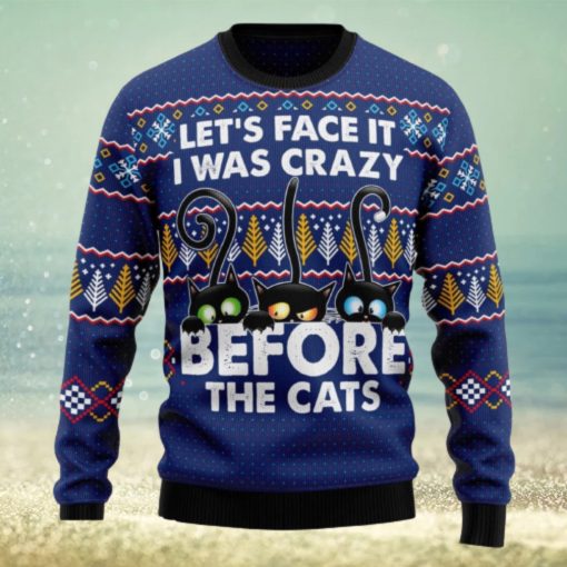 Let’s Face It i Was Crazy Before The Cats Ugly Christmas 3D Sweater Gift For Christmas