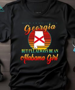 Life took me to Georgia but I’ll always be an Alabama girl shirt