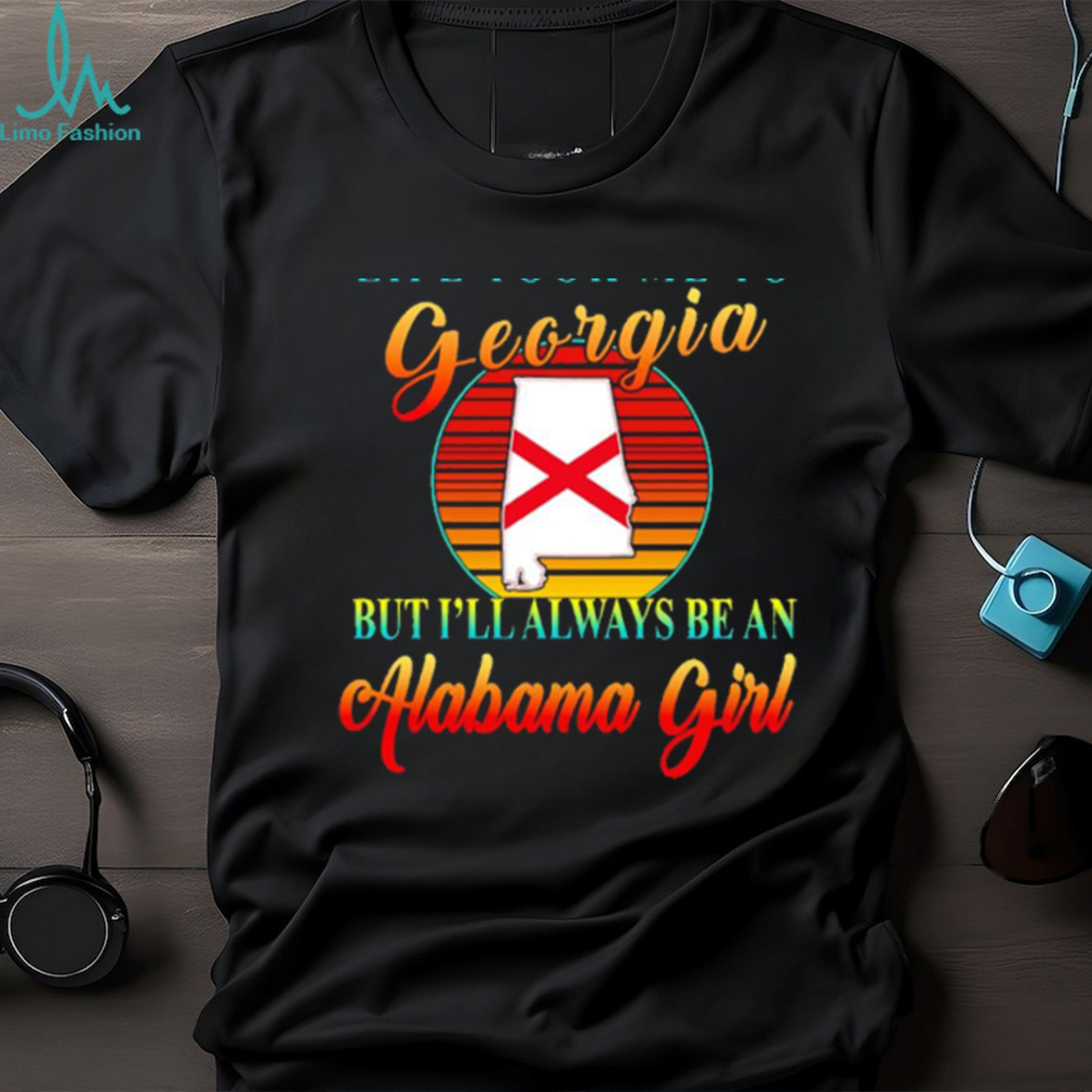 Life took me to Georgia but I’ll always be an Alabama girl shirt Life took me to Georgia but I’ll always be an Alabama girl shirt