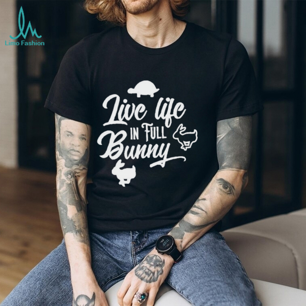 Best live life in full bunny shirt - Limotees