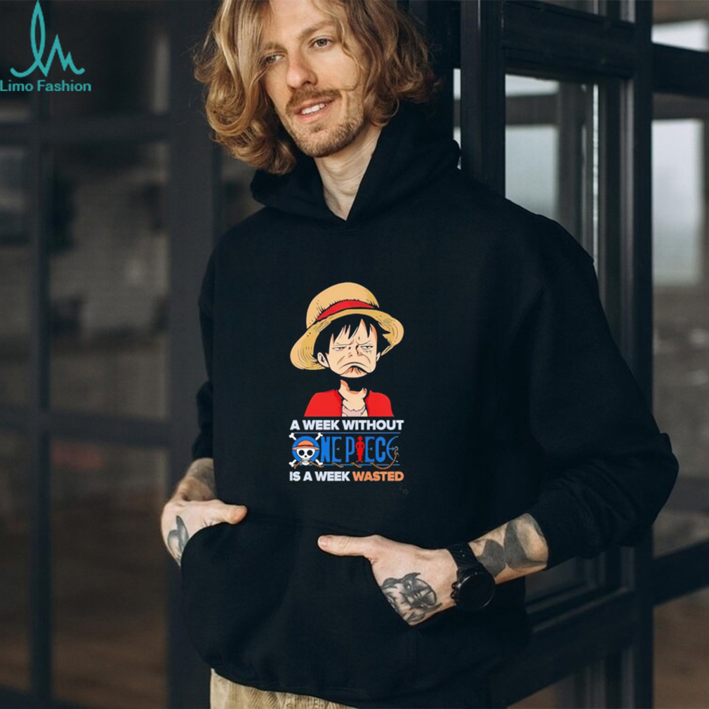 Luffy a week without One Piece is a week wasted shirt Luffy a week without One Piece is a week wasted shirt