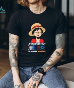 Luffy a week without One Piece is a week wasted shirt