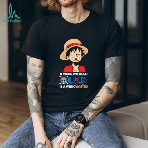 Luffy a week without One Piece is a week wasted shirt
