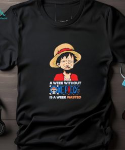 Luffy a week without One Piece is a week wasted shirt