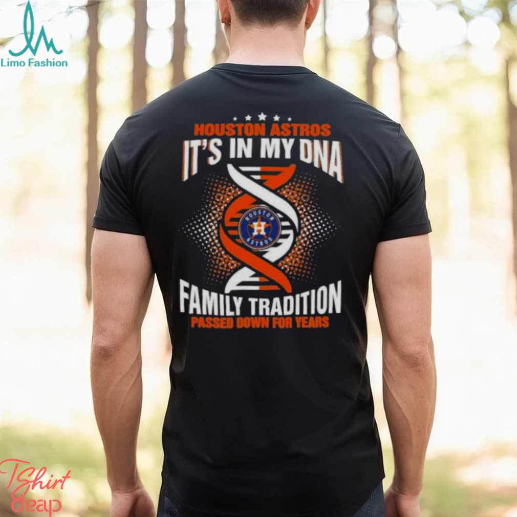 MLB Houston Astros It's In My DNA Family Tradition Passed Down For Years  Shirt - Limotees