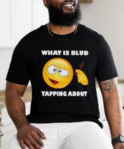 Men’s What is blud yapping about shirt
