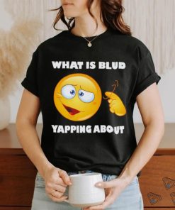 Men’s What is blud yapping about shirt