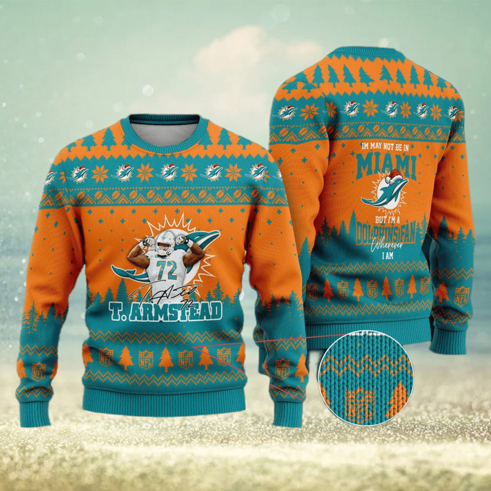 Miami Dolphins – Terron Armstead #72 I May Not Be In Miami But I'm A  Dolphins Fan Ugly Christmas Sweater - Limotees