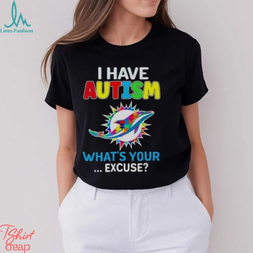 Miami Dolphins I Have Autism What’s Your Excuse T Shirt