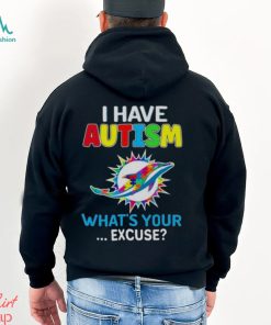 Miami Dolphins I Have Autism What’s Your Excuse T Shirt