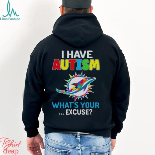 Miami Dolphins I Have Autism What’s Your Excuse T Shirt