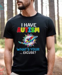 Miami Dolphins I Have Autism What’s Your Excuse T Shirt