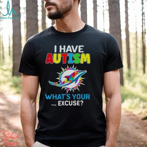 Miami Dolphins I Have Autism What’s Your Excuse T Shirt