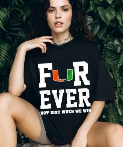 Miami Hurricanes forever not just when we win shirt