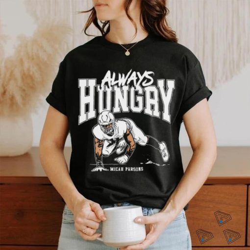 Micah Parsons Dallas Cowboys always hungry art shirt