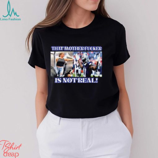 Micah Parsons That Mother Fucker Is Not Real Shirt