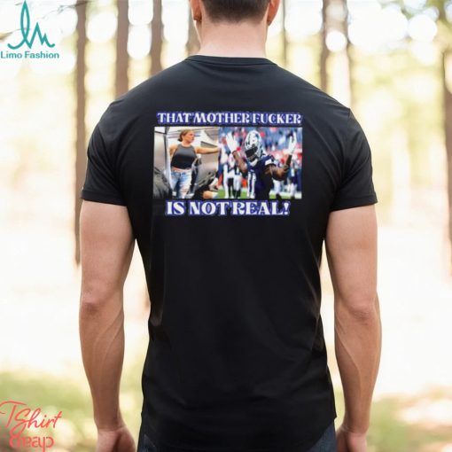 Micah Parsons That Mother Fucker Is Not Real Shirt