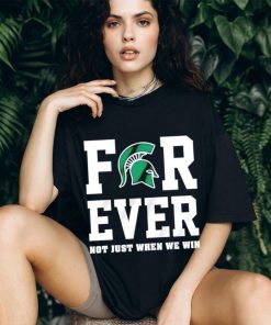 Michigan State Spartans forever not just when we win shirt