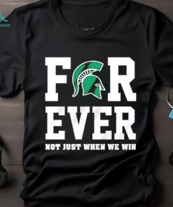 Michigan State Spartans forever not just when we win shirt