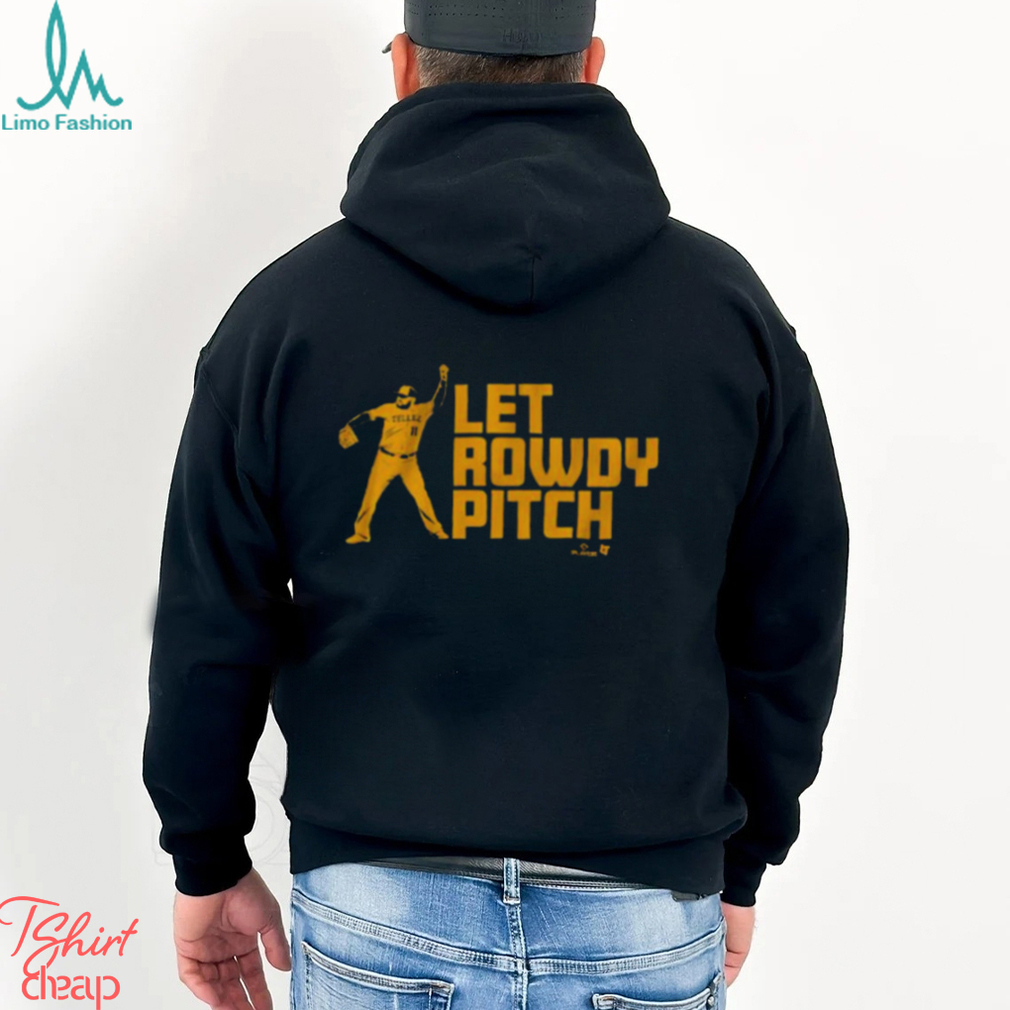 Original Rowdy Tellez Let Rowdy Pitch Shirt,Sweater, Hoodie, And Long  Sleeved, Ladies, Tank Top