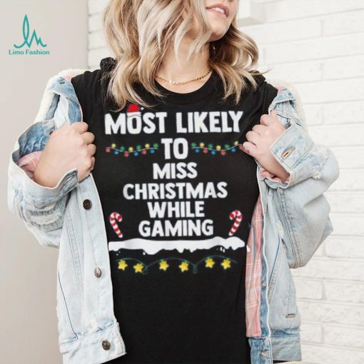 Most Likely To Miss Christmas While Gaming Family Christmas Shirt