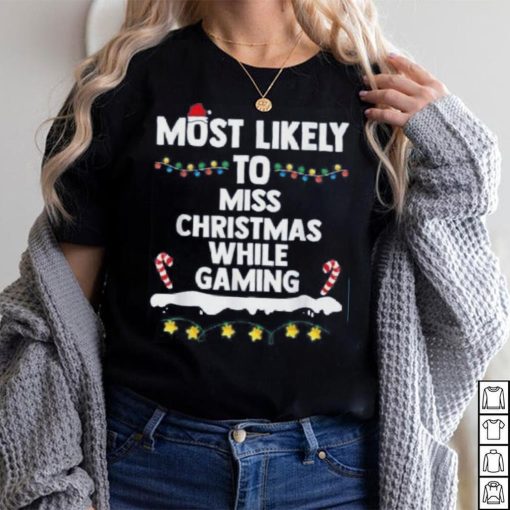 Most Likely To Miss Christmas While Gaming Family Christmas Shirt