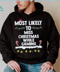 Most Likely To Miss Christmas While Gaming Family Christmas Shirt