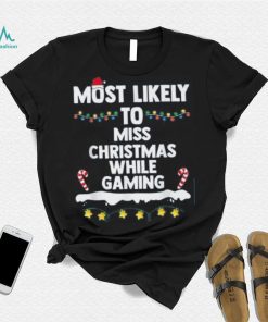 Most Likely To Miss Christmas While Gaming Family Christmas Shirt