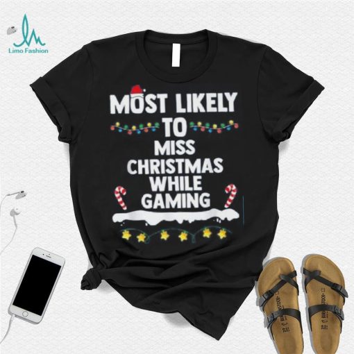 Most Likely To Miss Christmas While Gaming Family Christmas Shirt