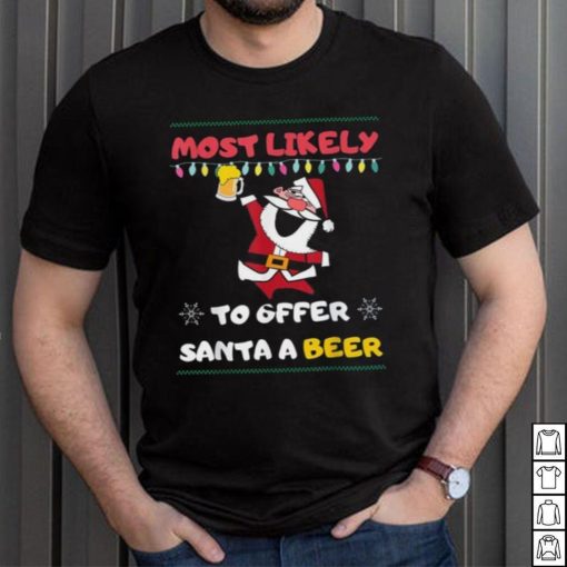 Most Likely To Offer Santa A Beer Funny Drinking Christmas Shirt