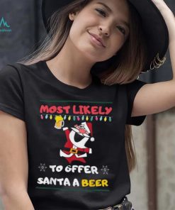 Most Likely To Offer Santa A Beer Funny Drinking Christmas Shirt