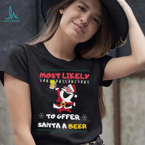 Most Likely To Offer Santa A Beer Funny Drinking Christmas Shirt