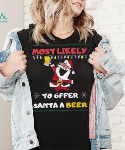 Most Likely To Offer Santa A Beer Funny Drinking Christmas Shirt