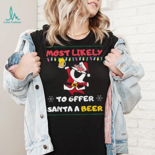 Most Likely To Offer Santa A Beer Funny Drinking Christmas Shirt