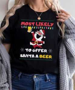 Most Likely To Offer Santa A Beer Funny Drinking Christmas Shirt