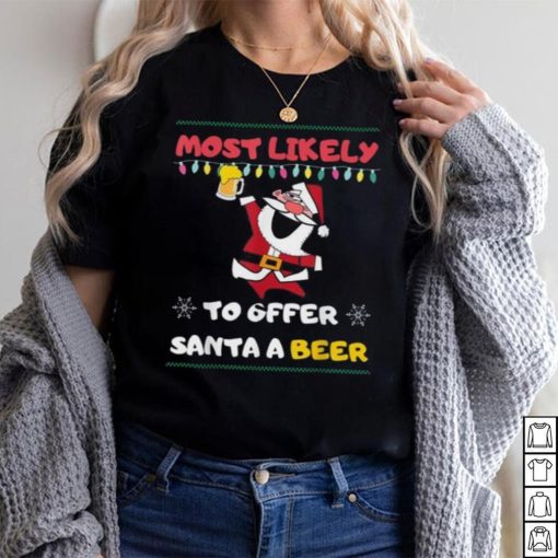 Most Likely To Offer Santa A Beer Funny Drinking Christmas Shirt