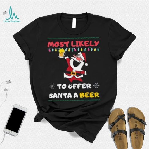 Most Likely To Offer Santa A Beer Funny Drinking Christmas Shirt