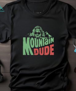 Mountain Dude Unisex T Shirt