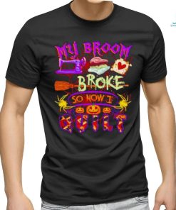 My Broom Broke So Now I Quilt Halloween Shirt