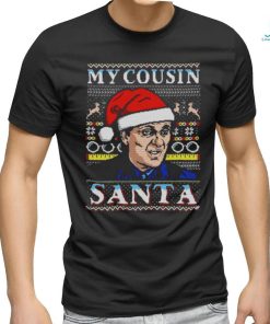 My Cousin Santa Ugly Christmas Shirt