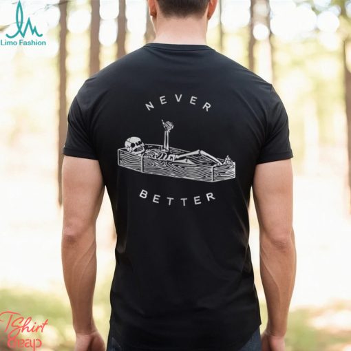 Never Better Sarcastic Skeleton Coffin Halloween Shirt Party Spooky Season Sweatshirt Unisex