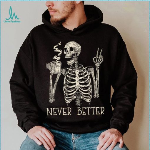 Never Better Skeleton Drinking Coffee Halloween Party T Shirt