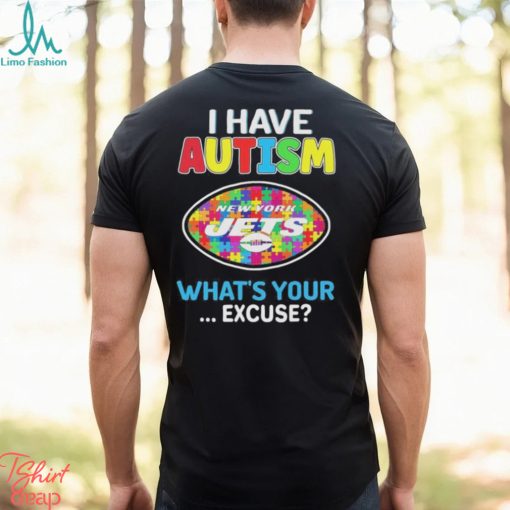 New york jets I have autism awareness what’s your excuse shirt