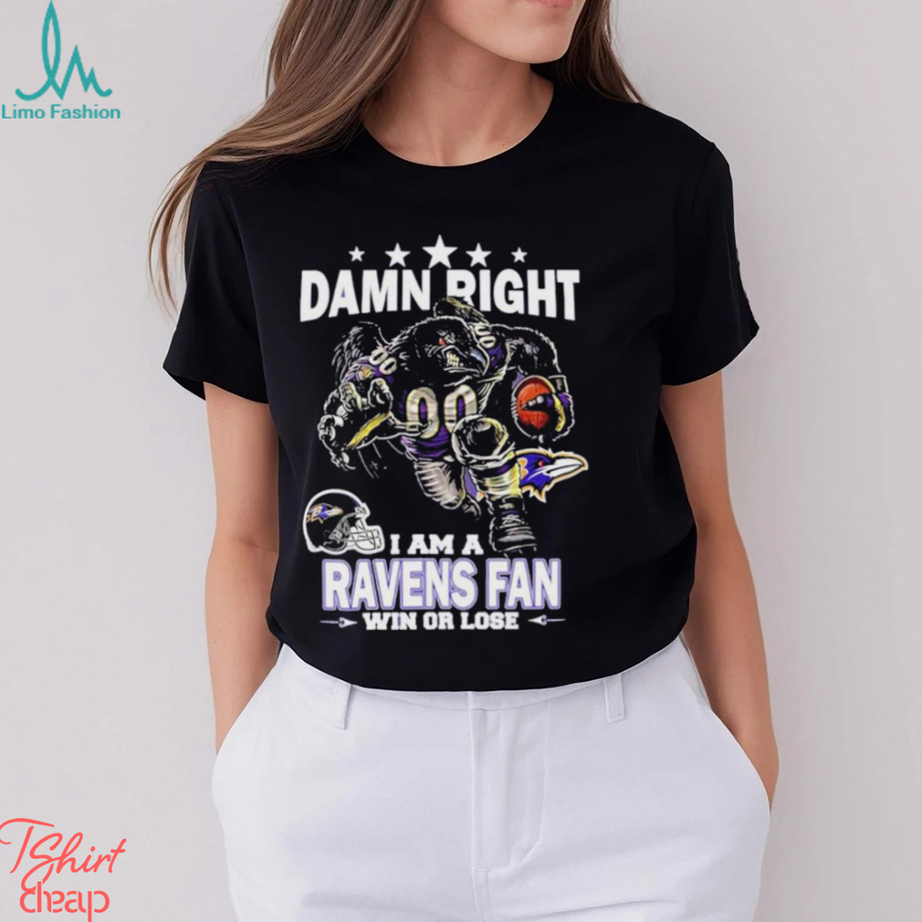 Nice damn right I am baltimore ravens fan win or lose shirt - Limotees