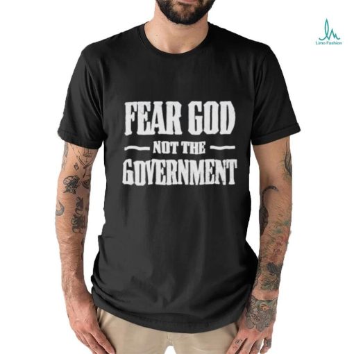 Nice fear God not the Government shirt