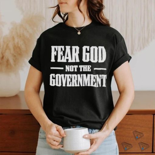 Nice fear God not the Government shirt