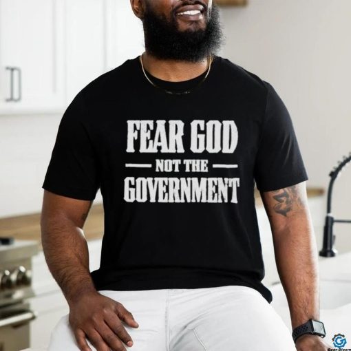 Nice fear God not the Government shirt