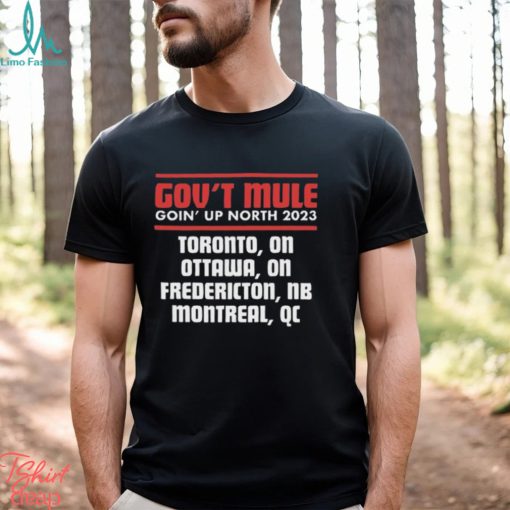 Nice gov’t mule goin’ up north 2023 shirt